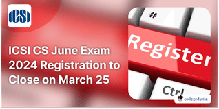 ICSI CS June Exam 2024 Registration to Close on March 25; Apply Here